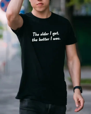 The Older I Get T-Shirt