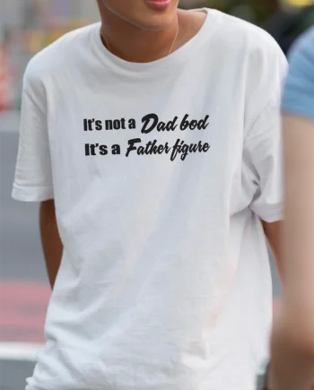 It's Not A Dad Bod T-Shirt