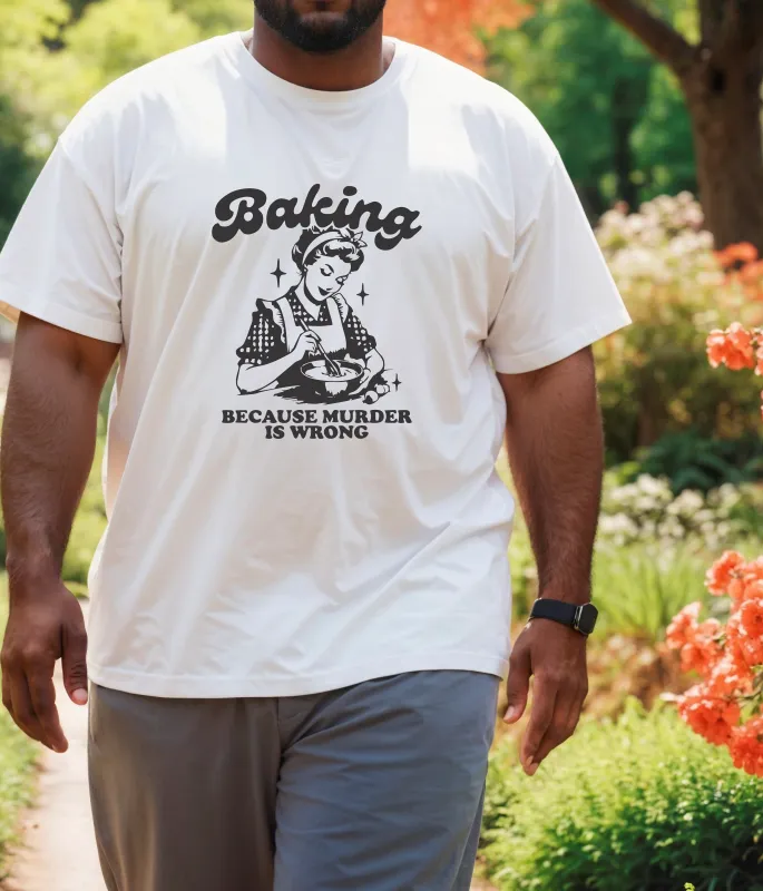 Baking, Because Murder Is Wrong T-Shirt