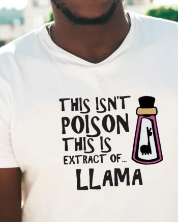 This Isn't Poison, This Is Extract Of LLAMA! T-Shirt