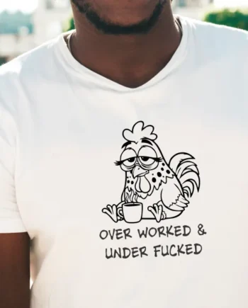 Over Worked And Under F*cked T-Shirt