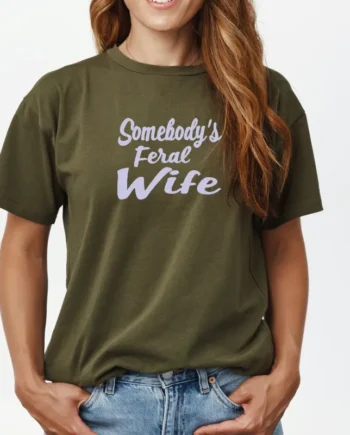 Somebody's Feral Wife T-Shirt