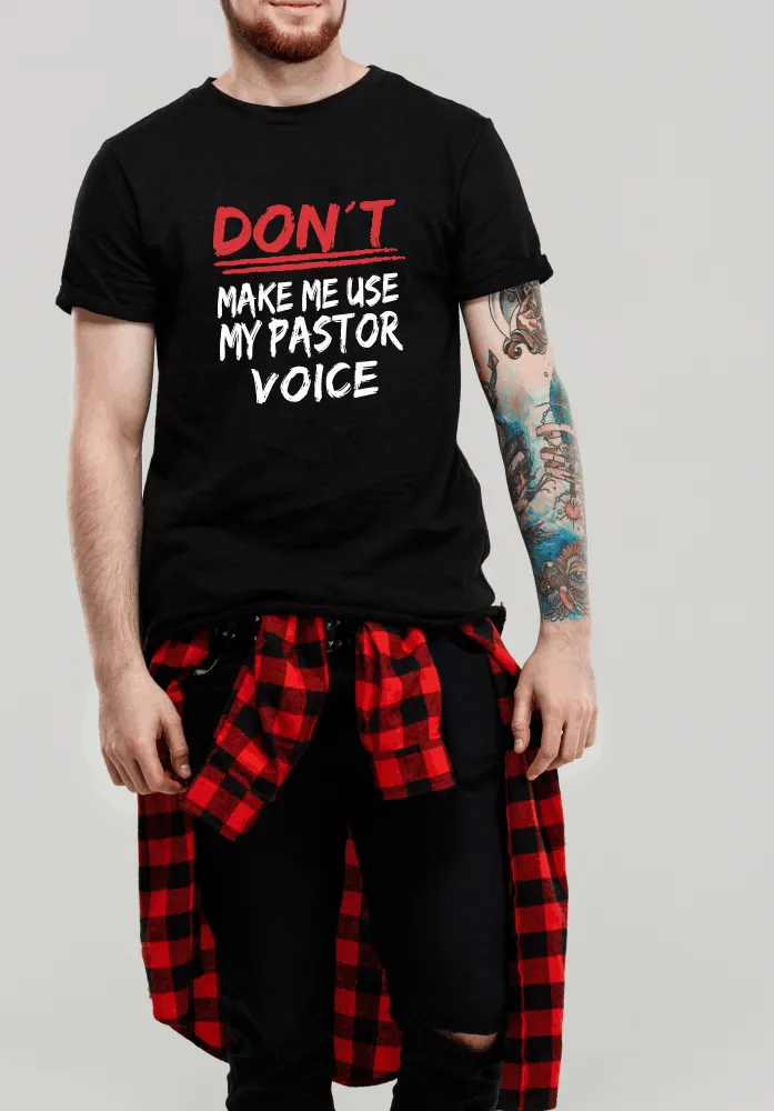 DON'T Make Me Use My Pastor Voice T-Shirt