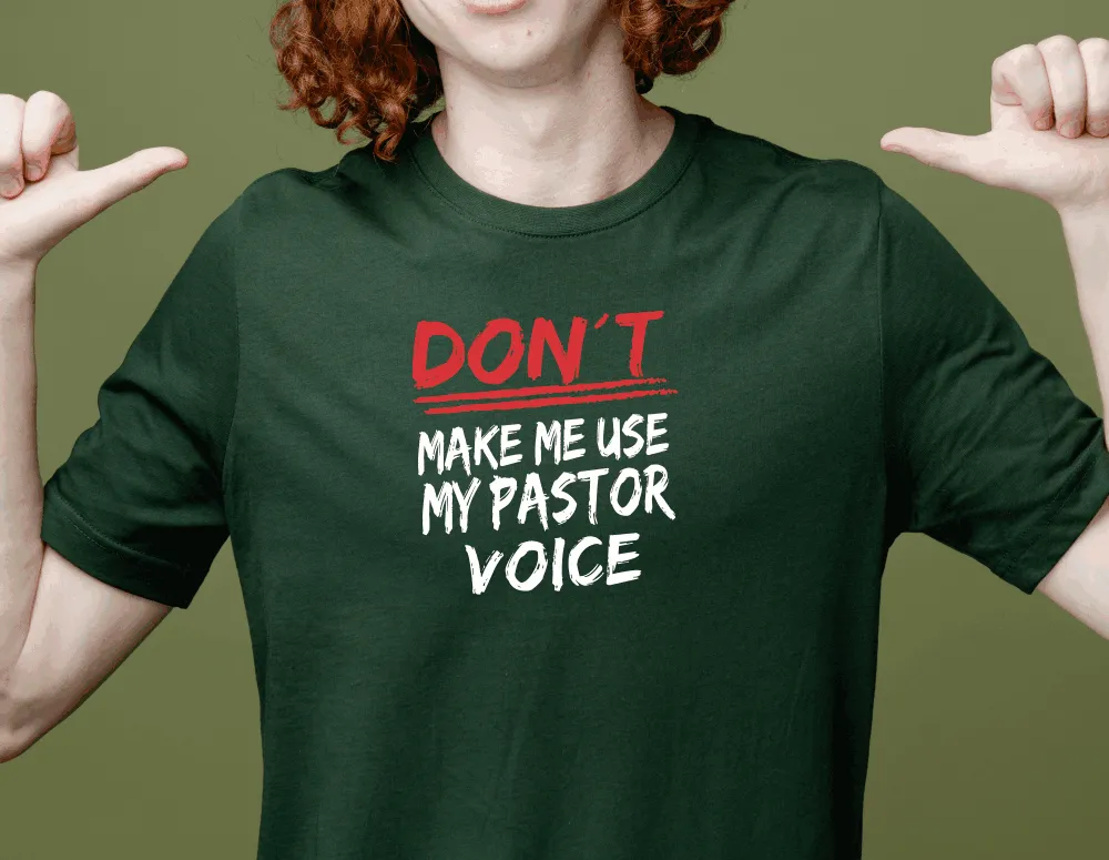 DON'T Make Me Use My Pastor Voice T-Shirt