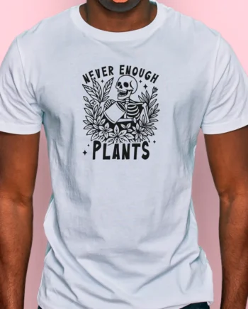 Never Enough Plants T-Shirt