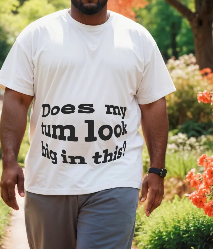 Does My Tum Look Big In This? T-Shirt