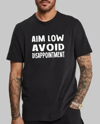 Aim Low, Avoid Disappointment T-Shirt