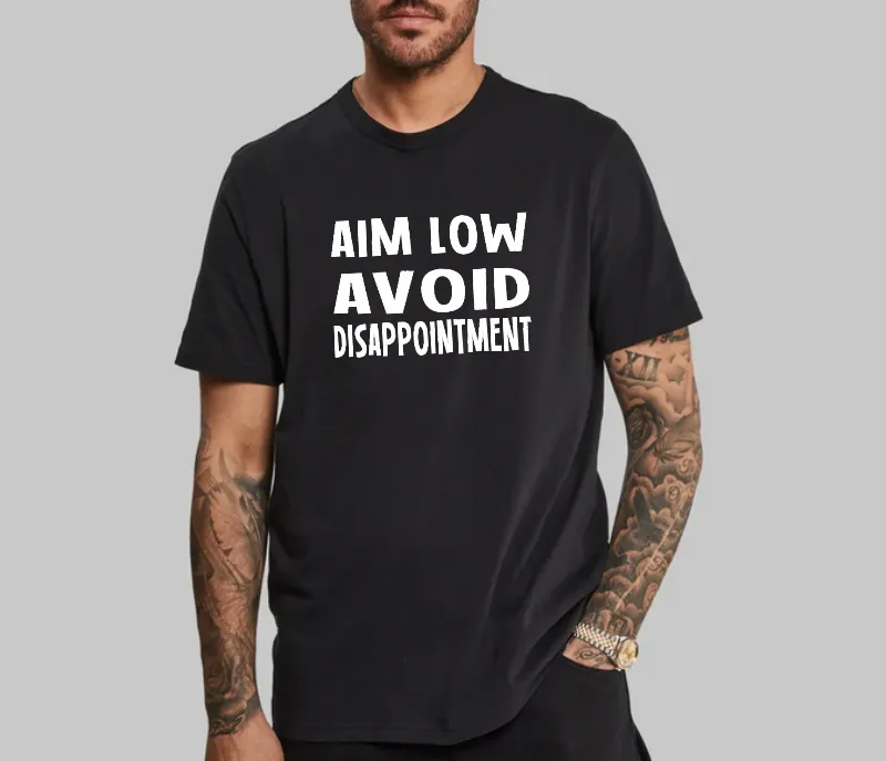 Aim Low, Avoid Disappointment T-Shirt