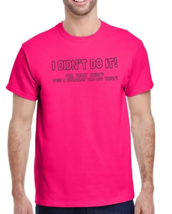 I DIDN'T DO IT!!! T-Shirt